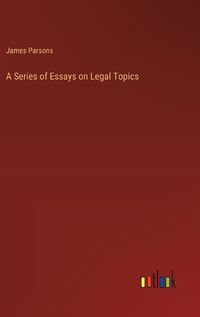 Cover image for A Series of Essays on Legal Topics