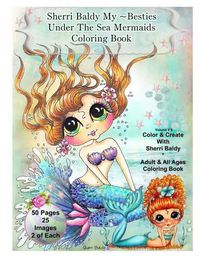Cover image for Sherri Baldy My-Besties Under The Sea Mermaids coloring book for adults and all ages: Sherri Baldy My Besties fan favorite mermaids are now available as a coloring book!!!