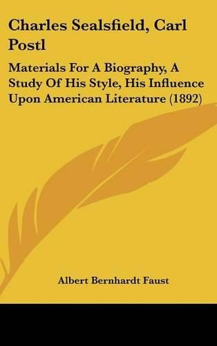 Charles Sealsfield, Carl Postl: Materials for a Biography, a Study of His Style, His Influence Upon American Literature (1892)