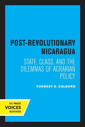 Cover image for Post-Revolutionary Nicaragua: State, Class, and the Dilemmas of Agrarian Policy
