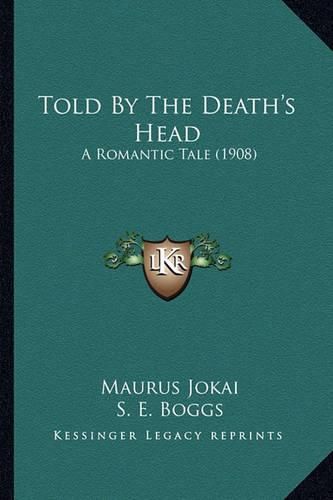 Told by the Death's Head Told by the Death's Head: A Romantic Tale (1908) a Romantic Tale (1908)