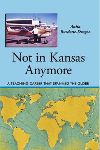 Cover image for Not in Kansas Anymore: A Teaching Career That Spanned the Globe