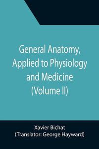 Cover image for General Anatomy, Applied to Physiology and Medicine (Volume II)