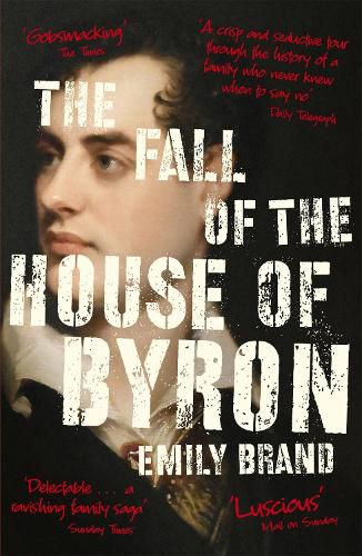 Cover image for The Fall of the House of Byron: Scandal and Seduction in Georgian England