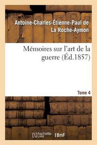 Cover image for Memoires Sur l'Art de la Guerre. Tome 4