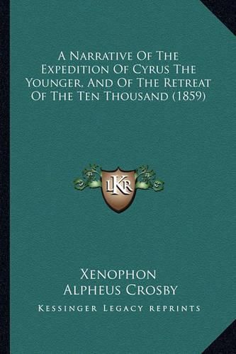 Cover image for A Narrative of the Expedition of Cyrus the Younger, and of the Retreat of the Ten Thousand (1859)