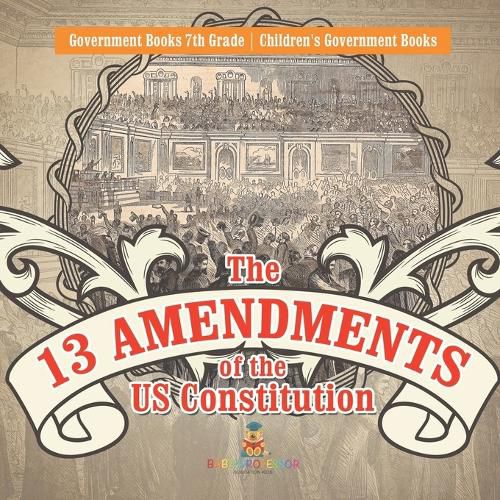 Cover image for The 13 Amendments of the US Constitution - Government Books 7th Grade Children's Government Books