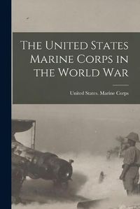 Cover image for The United States Marine Corps in the World War