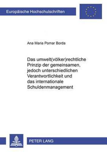 Cover image for Das Umwelt(voelker)Rechtliche Prinzip Der  Gemeinsamen, Jedoch Unterschiedlichen Verantwortlichkeit  Und Das Internationale Schuldenmanagement