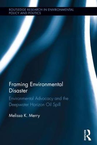 Cover image for Framing Environmental Disaster: Environmental Advocacy and the Deepwater Horizon Oil Spill