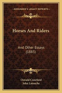 Cover image for Horses and Riders: And Other Essays (1885)