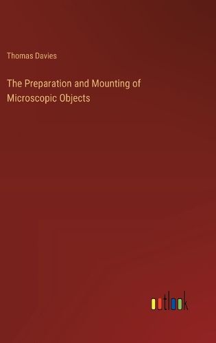 The Preparation and Mounting of Microscopic Objects