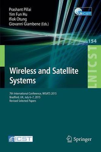 Cover image for Wireless and Satellite Systems: 7th International Conference, WiSATS 2015, Bradford, UK, July 6-7, 2015. Revised Selected Papers