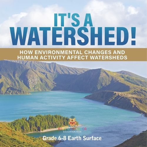 It's a Watershed! How Environmental Changes and Human Activity affect Watersheds Grade 6-8 Earth Surface