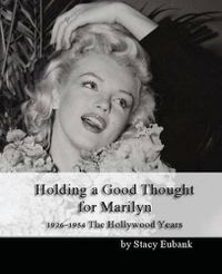 Cover image for Holding a Good Thought for Marilyn: 1926-1954 The Hollywood Years