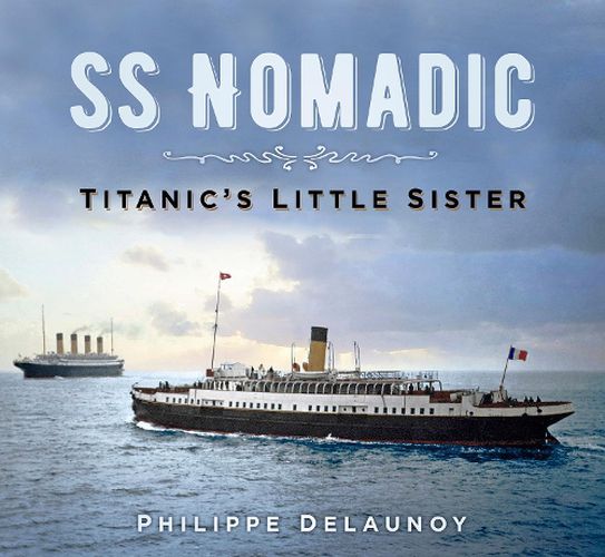 Cover image for SS Nomadic: Titanic's Little Sister