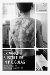Cover image for Criminal Subculture in the Gulag: Prisoner Society in the Stalinist Labour Camps