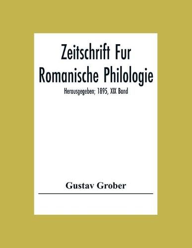 Zeitschrift Fur Romanische Philologie; Herausgegeben; 1895, XIX Band