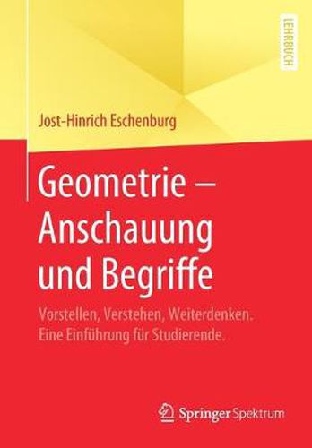 Cover image for Geometrie - Anschauung Und Begriffe: Vorstellen, Verstehen, Weiterdenken. Eine Einfuhrung Fur Studierende.