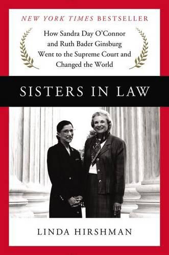 Cover image for Sisters in Law: How Sandra Day O'Connor and Ruth Bader Ginsburg Went to the Supreme Court and Changed the World