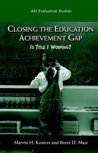 Cover image for Closing the Education Acheivement Gap: Is Title I Working?