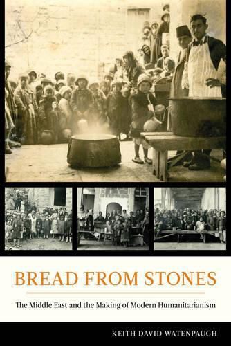 Cover image for Bread from Stones: The Middle East and the Making of Modern Humanitarianism