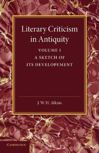 Cover image for Literary Criticism in Antiquity: Volume 1, Greek: A Sketch of its Development