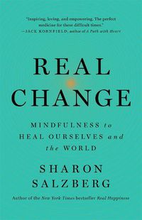 Cover image for Real Change: Mindfulness to Heal Ourselves and the World