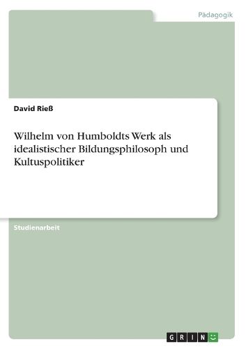 Cover image for Wilhelm von Humboldts Werk als idealistischer Bildungsphilosoph und Kultuspolitiker