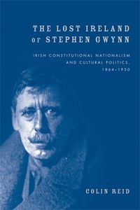 Cover image for The Lost Ireland of Stephen Gwynn: Irish Consitutional Nationalism and Cultural Politics, 1864-1950