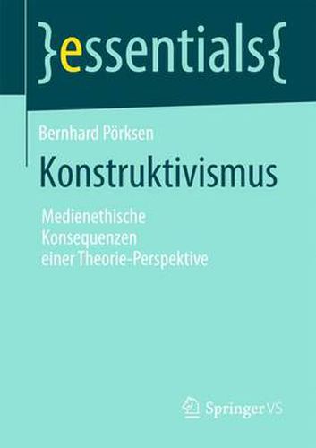 Cover image for Konstruktivismus: Medienethische Konsequenzen einer Theorie-Perspektive