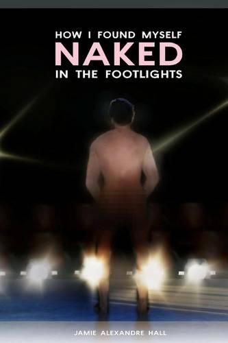 Cover image for How I Found Myself Naked in the Footlights