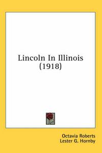 Cover image for Lincoln in Illinois (1918)