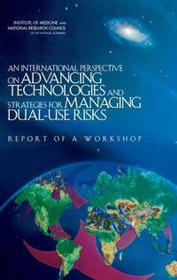 Cover image for An International Perspective on Advancing Technologies and Strategies for Managing Dual-Use Risks: Report of a Workshop