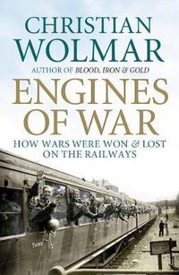 Cover image for Engines of War: How Wars Were Won and Lost on the Railways