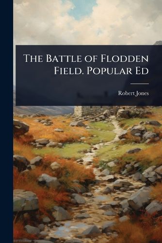 Cover image for The Battle of Flodden Field. Popular Ed