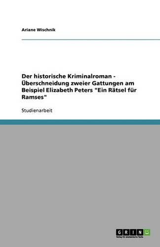 Cover image for Der historische Kriminalroman - UEberschneidung zweier Gattungen am Beispiel Elizabeth Peters Ein Ratsel fur Ramses