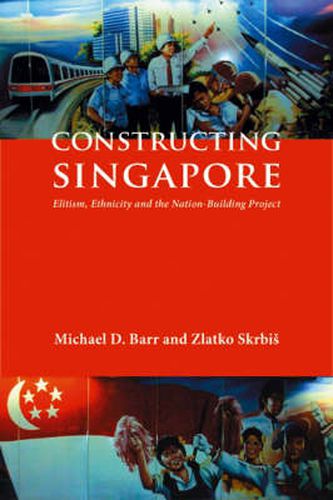 Cover image for Constructing Singapore: Elitism, Ethnicity and the Nation-building Project
