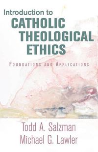 Cover image for Introduction to Catholic Theological Ethics: Foundations and Applications