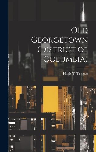 Cover image for Old Georgetown (District of Columbia)