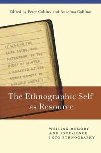 Cover image for The Ethnographic Self as Resource: Writing Memory and Experience into Ethnography