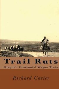 Cover image for Trail Ruts: Oregon's Centennial Wagon Train