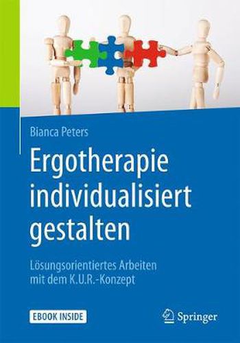Cover image for Ergotherapie individualisiert gestalten: Loesungsorientiertes Arbeiten mit dem K.U.R.-Konzept