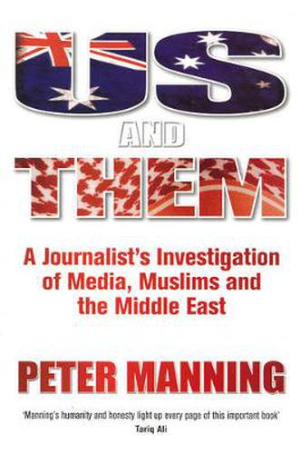 Us and Them: A Journalist's Investigation of Media, Muslims and the Middle East