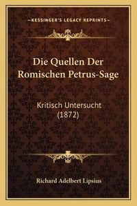 Cover image for Die Quellen Der Romischen Petrus-Sage: Kritisch Untersucht (1872)