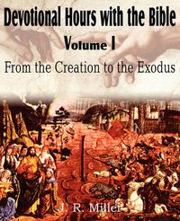 Cover image for Devotional Hours with the Bible Volume I, from the Creation to the Exodus