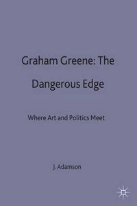 Cover image for Graham Greene: The Dangerous Edge: Where Art and Politics Meet