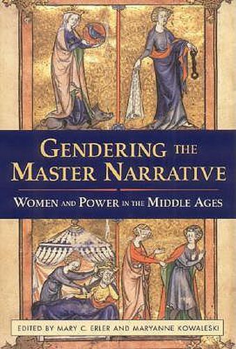 Cover image for Gendering the Master Narrative: Women and Power in the Middle Ages