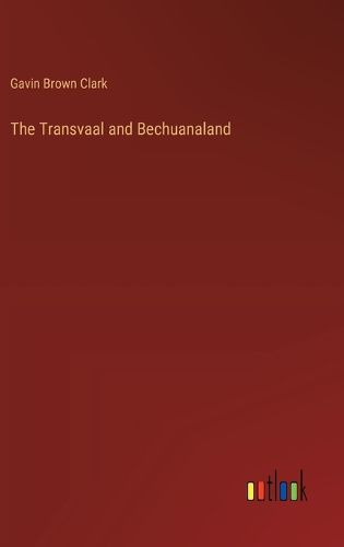 The Transvaal and Bechuanaland