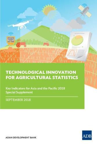 Cover image for Technological Innovation for Agricultural Statistics: Key Indicators for Asia and the Pacific 2018 Special Supplement
